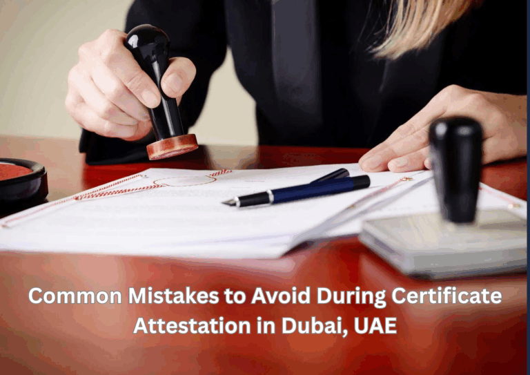 Common Mistakes to Avoid During Certificate Attestation in Dubai, UAE