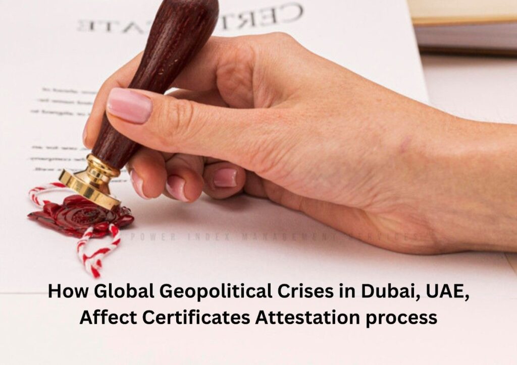 How Global Geopolitical Crises in 2026 Can Affect Certificate Attestation in Dubai, UAE